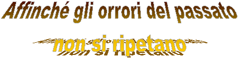 Affinch gli orrori del passato
non si ripetano