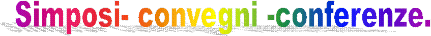 Simposi- convegni -conferenze.